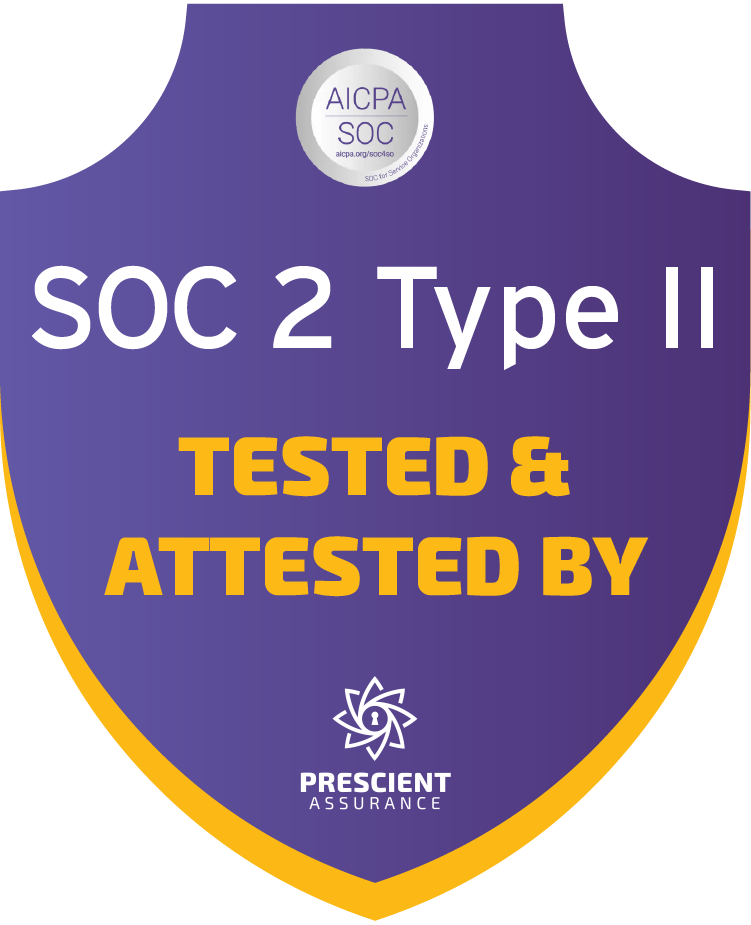 SOC 2 Type II, tested and attested by Prescient Assurance